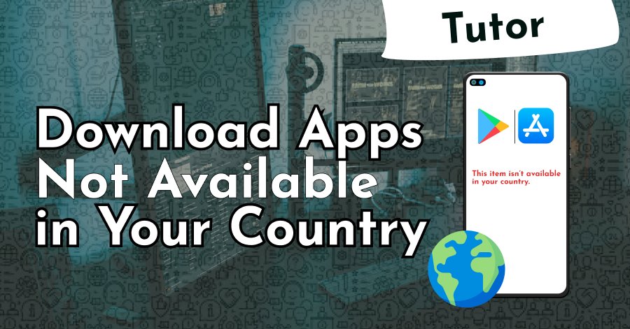 Download apps not available in your country